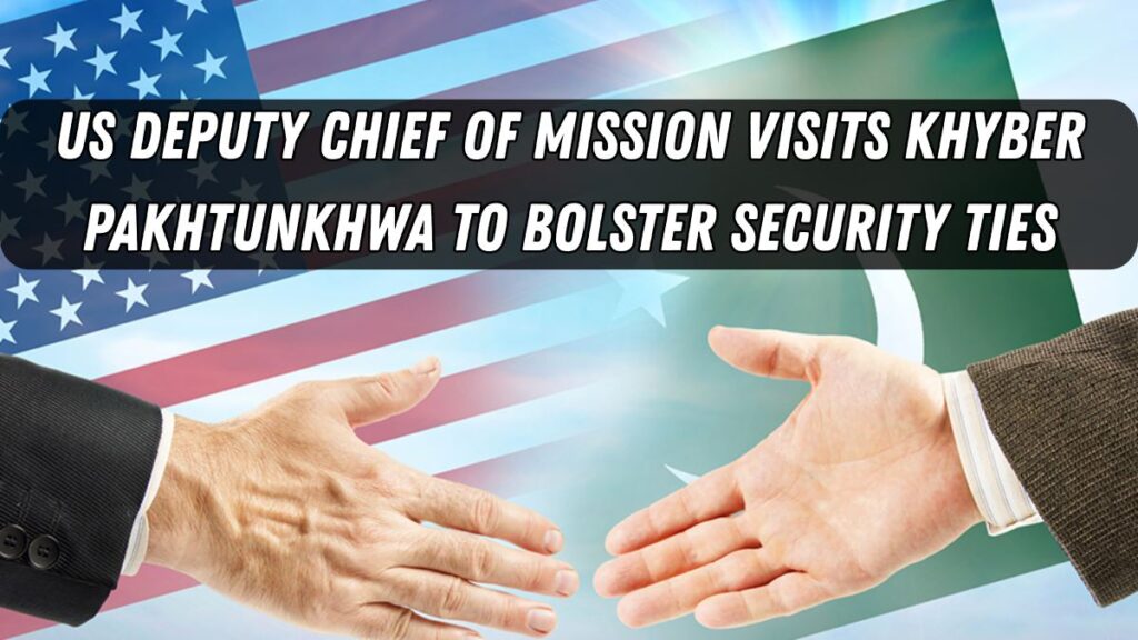 US Deputy Chief Of Mission Visits Khyber Pakhtunkhwa To Bolster Security Ties