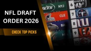 2026 NFL Draft Order: Check Top Picks For All Teams Of NFL Season