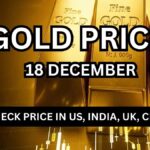 Gold Price Today 18 December 2025 In US, India, UK, China