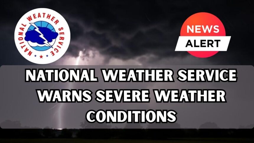 National Weather Service Warns Severe Weather Conditions