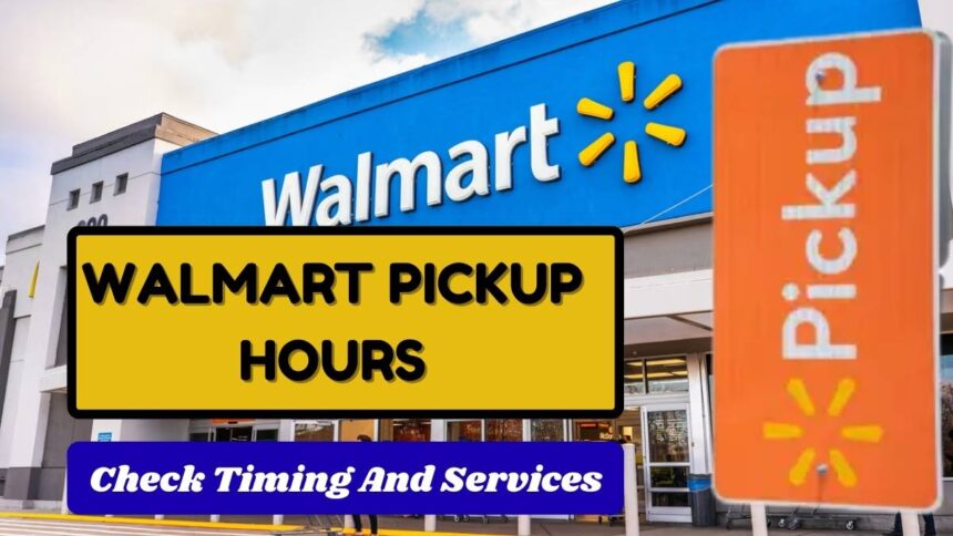 Walmart Pickup Hours