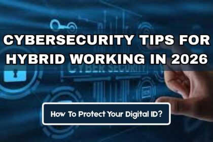 Cybersecurity Tips For Hybrid Working In 2026