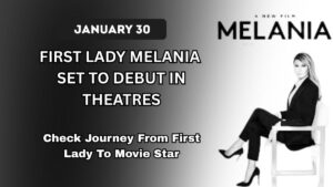First Lady Melania Set To Debut In Theatres, Journey From First Lady To Movie Star