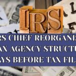 IRS Chief Reorganises Tax Agency Structure Days Before Tax Filing