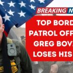 Top Border Patrol Officer Greg Bovino Loses His Job