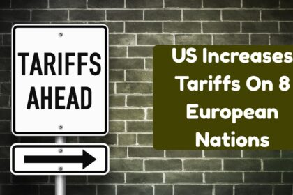 US Increases Tariffs On 8 European Nations: Know Why?