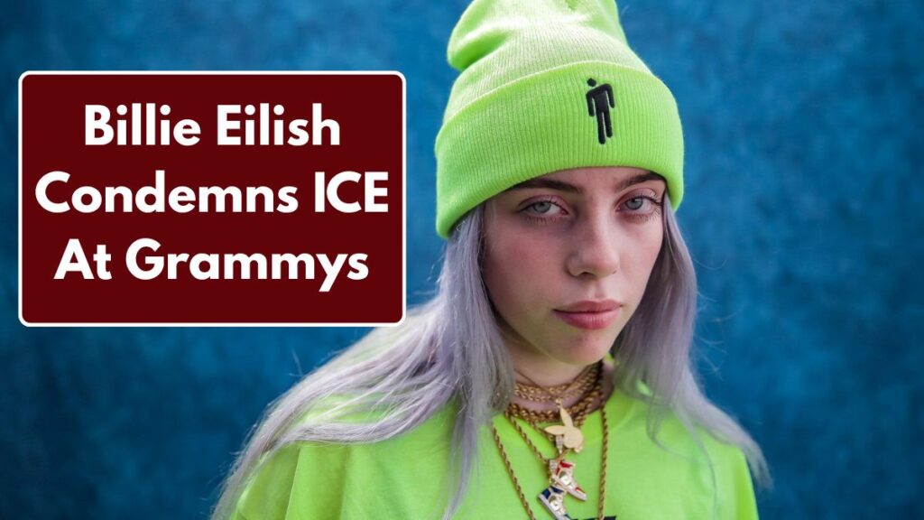 Billie Eilish Condemns ICE At Grammys