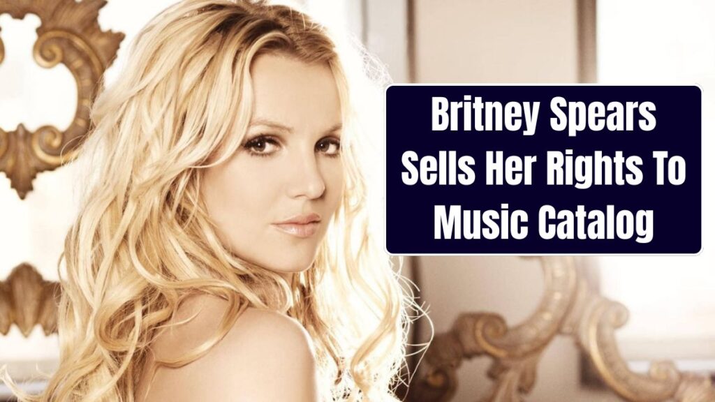 Britney Spears Sells Her Rights To Music Catalog, Know Why?