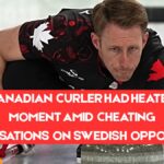 Canadian Curler Had Heated Moment Amid Cheating Accusations On Swedish Opponent