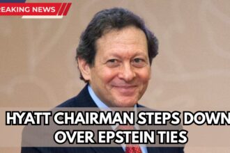 Hyatt Chairman Steps Down Over Epstein Ties, Check News