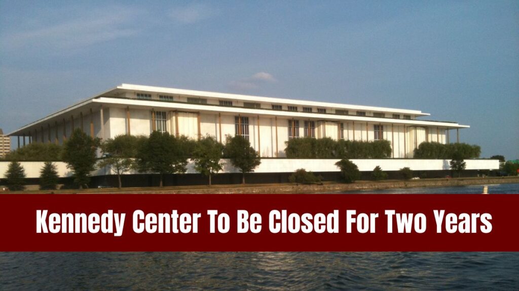 Kennedy Center To Be Closed For Two Years, Renovation Cited As Reason