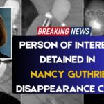 Person Of Interest Detained In Nancy Guthrie Disappearance Case