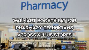 Walmart Boosts Pay For Pharmacy Technicians across all US Stores, What is Minimum $40.50 Rule?